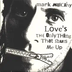 Love's the Only Thing That Shuts Me Up by Mark Mulcahy album reviews, ratings, credits