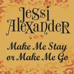 Make Me Stay or Make Me Go - Single by Jessi Alexander album reviews, ratings, credits