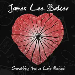 Something You've Left Behind by James Lee Baker album reviews, ratings, credits
