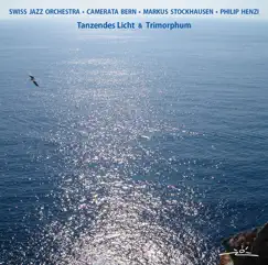 Tanzendes Licht & Trimorphum by Markus Stockhausen, Swiss Jazz Orchestra & Camerata Bern album reviews, ratings, credits