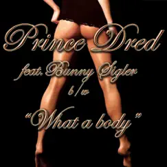 What a Body (Featuring Bunny Sigler) - Single by Prince Dred album reviews, ratings, credits