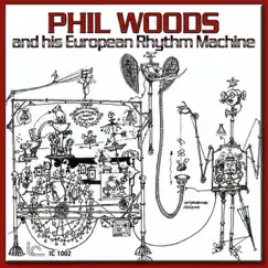 Phil Woods and His European Rhythm Machine by Phil Woods album reviews, ratings, credits