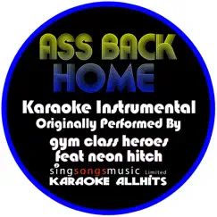 Ass Back Home (Originally Performed By Gym Class Heroes feat Neon Hitch) [Karaoke Instrumental] - Single by Karaoke All Hits album reviews, ratings, credits