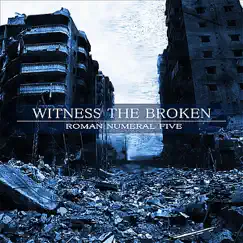 The Roman Numeral 5 - EP by Witness the Broken album reviews, ratings, credits