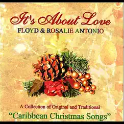 It's About Love (A Collection of Original and Traditional Caribbean Christmas Songs) by Floyd Antonio & Rosalie Antonio album reviews, ratings, credits