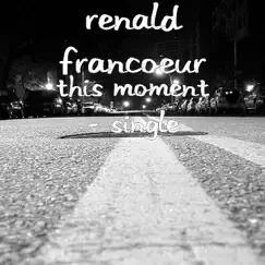 This Moment (feat. Megan Oliver) - Single by Renald Francoeur album reviews, ratings, credits