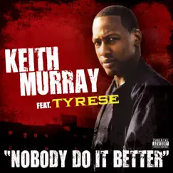 Nobody Do It Better - Single by Keith Murray featuring Tyrese album reviews, ratings, credits