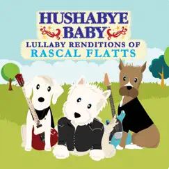 Hushabye Baby: Lullaby Renditions of Rascal Flatts by Hushabye Baby album reviews, ratings, credits