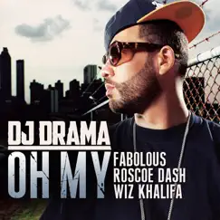 Oh My (feat. Fabolous, Roscoe Dash & Wiz Khalifa) - Single by DJ Drama album reviews, ratings, credits