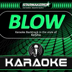 Blow (Karaoke Backtrack in the style of Ke$ha) - Single by Starmakers Karaoke Band album reviews, ratings, credits