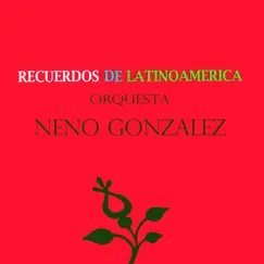 Recuerdos de Latinoamérica- Orquesta Neno Gonzalez by Orquesta Neno Gonzalez album reviews, ratings, credits