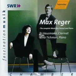 Reger: Complete Works for Clarinet and Piano by Nina Tichman & Ib Hausmann album reviews, ratings, credits