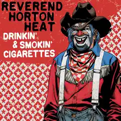 Drinkin' & Smokin' Cigarettes - Single by The Reverend Horton Heat album reviews, ratings, credits