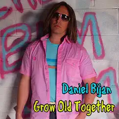 Grow Old Together - Single by Daniel Bijan album reviews, ratings, credits