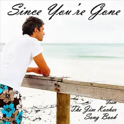 Since You're Gone (From the Jim Kocher Songbook) Song Lyrics