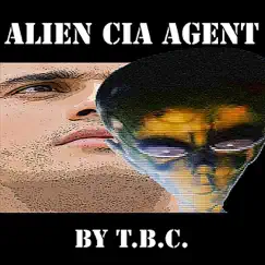 Alien Cia Agent - Single by T.B.C. album reviews, ratings, credits