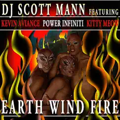 Earth Wind Fire (feat. Kevin Aviance, Power Infiniti & Kitty Meow) [Remixes] by DJ Scott Mann album reviews, ratings, credits