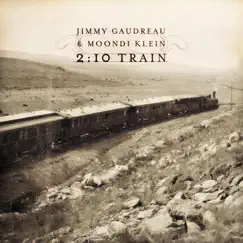 2:10 Train by Jimmy Gaudreau & Moondi Klein album reviews, ratings, credits