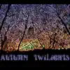 Autumn Twilights - EP album lyrics, reviews, download