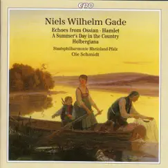 Gade: Echoes of Ossian - Hamlet Overture - a Summer's Day In the Country - Holbergiana Suite by Ole Schmidt & Rheinland Palatinate State Philharmonic Orchestra album reviews, ratings, credits