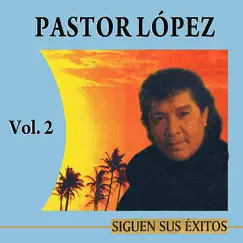 Siguen Los Grandes Exitos Volume 2 by Pastor López album reviews, ratings, credits
