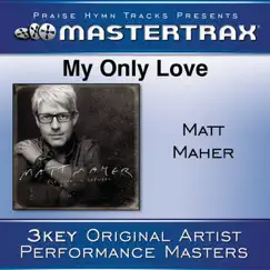 My Only Love (Performance Tracks) - EP by Matt Maher album reviews, ratings, credits