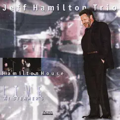 Hamilton House / Live At Steamers by Jeff Hamilton Trio album reviews, ratings, credits