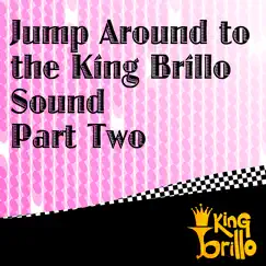 Jump Around to the King Brillo Sound Part Two by King Brillo album reviews, ratings, credits