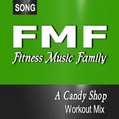 A Candy Shop (Workork Mix, Fitness Music) - Single by Fitness Music Family album reviews, ratings, credits