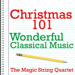 Christmas 101 - Wonderful Classical Music by The Magic String Quartet & Lauren Wagner album reviews, ratings, credits