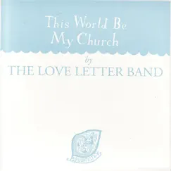 This World Be My Church by The Love Letter Band album reviews, ratings, credits