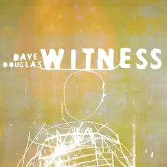 Witness by Dave Douglas album reviews, ratings, credits