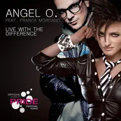 Live With the Difference (The Official Zurich Pride Festival Song 2011) [feat. Franca Morgano] - Single by Angel O. album reviews, ratings, credits