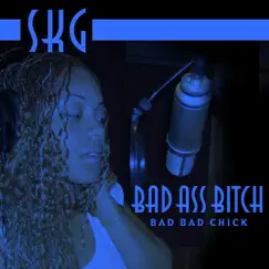 Bad Ass Bitch - Single by SKG album reviews, ratings, credits