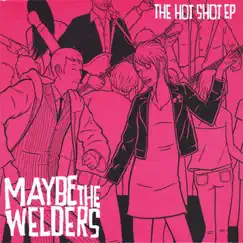 The Hot Shot - EP by Maybe the Welders album reviews, ratings, credits