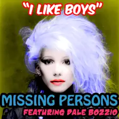 I Like Boys (feat. Dale Bozzio) - Single by Missing Persons album reviews, ratings, credits
