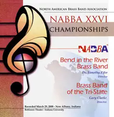 NABBA XXVI 2008 Championships Bend in the River Brass Band Brass Band of the Tri-State by Bend in the River Brass Band, Brass Band of the Tri-State, Dr. Timothy Zifer & Gary Clarke album reviews, ratings, credits