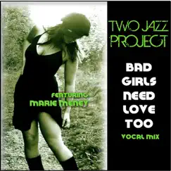 Bad Girls Need Love Too (Vocal Mix) by Two Jazz Project & Marie Meney album reviews, ratings, credits