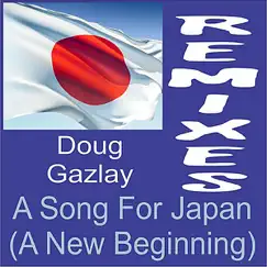 The Remixes: A Song For Japan (A New Beginning) - EP by Doug Gazlay album reviews, ratings, credits
