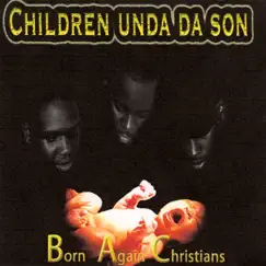 Born Again Christians by Children Unda Da Son album reviews, ratings, credits