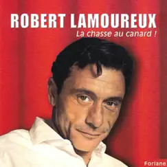 Robert Lamoureux : La chasse au canard ! by Robert Lamoureux album reviews, ratings, credits