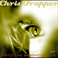 Into the Bright Lights - EP by Chris Trapper album reviews, ratings, credits