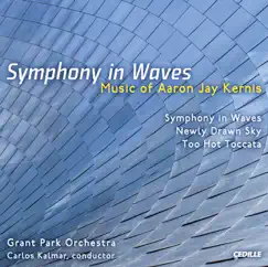 Kernis, A.J.: Symphony in Waves - Newly Drawn Sky - Too Hot Toccata by Carlos Kalmar & Grant Park Orchestra album reviews, ratings, credits