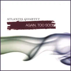 Again, Too Soon by Atlantis Quartet album reviews, ratings, credits