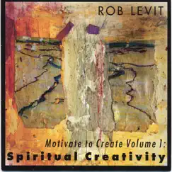 Motivate to Create Volume 1: Spiritual Creativity by Rob Levit album reviews, ratings, credits