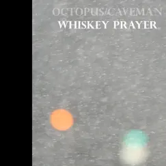 Whiskey Prayer by Octopus/Caveman album reviews, ratings, credits