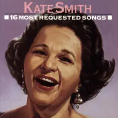 Kate Smith - 16 Most Requested Songs by Kate Smith album reviews, ratings, credits