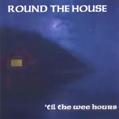 'til the Wee Hours by Round the House album reviews, ratings, credits