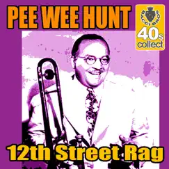 Twelfth Street Rag (Remastered) - Single by Pee Wee Hunt album reviews, ratings, credits