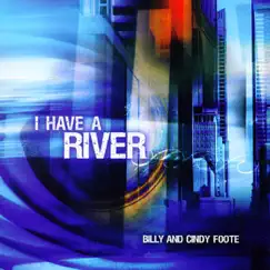 I Have a River by Billy Foote & Cindy Foote album reviews, ratings, credits